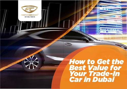 How to Get the Best Value for Your Trade-In Car in Dubai